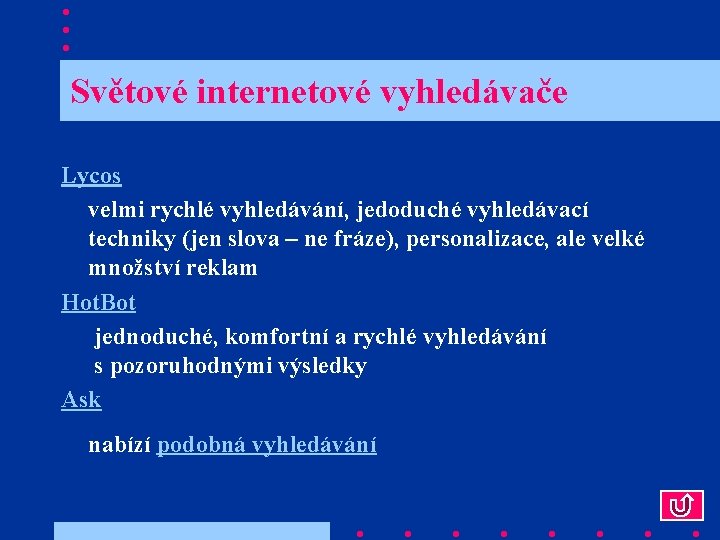  Světové internetové vyhledávače Lycos velmi rychlé vyhledávání, jedoduché vyhledávací techniky (jen slova –