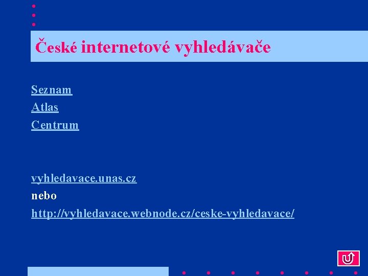  České internetové vyhledávače Seznam Atlas Centrum vyhledavace. unas. cz nebo http: //vyhledavace. webnode.