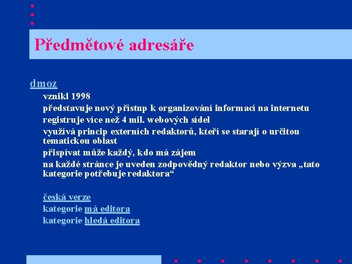  Předmětové adresáře dmoz vznikl 1998 představuje nový přístup k organizování informací na internetu