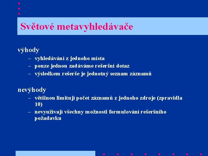  Světové metavyhledávače výhody – vyhledávání z jednoho místa – pouze jednou zadáváme rešeršní