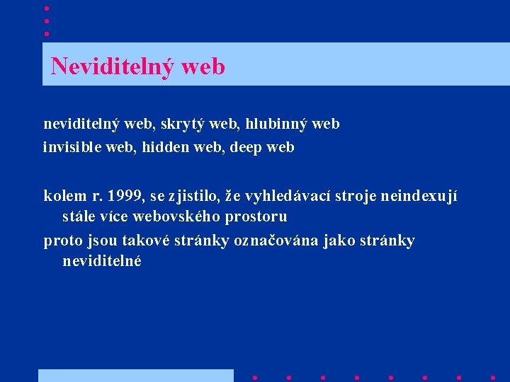  Neviditelný web neviditelný web, skrytý web, hlubinný web invisible web, hidden web, deep