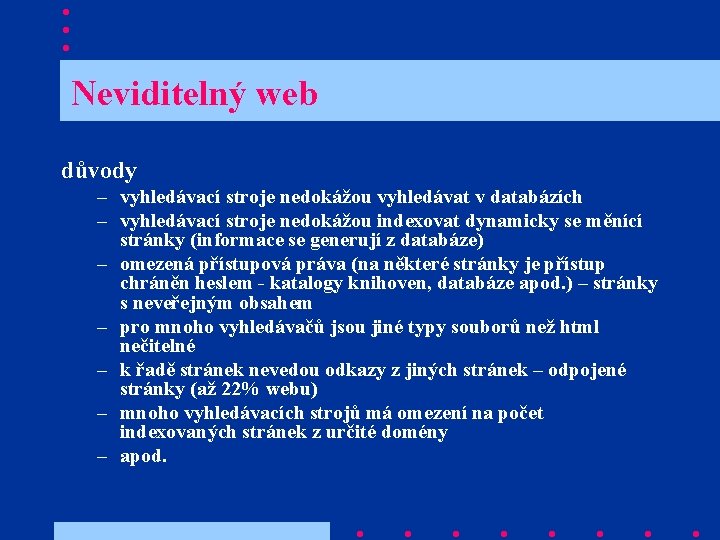  Neviditelný web důvody – vyhledávací stroje nedokážou vyhledávat v databázích – vyhledávací stroje