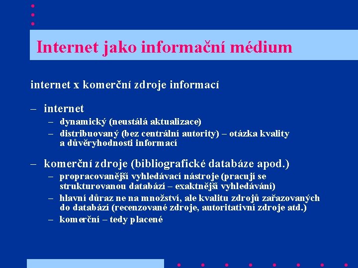 Internet jako informační médium internet x komerční zdroje informací – internet – dynamický (neustálá