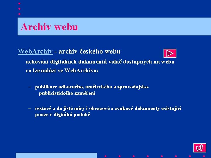  Archiv webu Web. Archiv - archiv českého webu uchování digitálních dokumentů volně dostupných