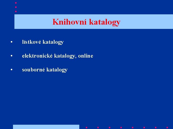 Knihovní katalogy • lístkové katalogy • elektronické katalogy, online • souborné katalogy 