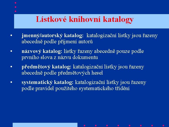 Lístkové knihovní katalogy • jmenný/autorský katalog: katalogizační lístky jsou řazeny abecedně podle příjmení autorů