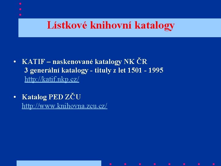 Lístkové knihovní katalogy • KATIF – naskenované katalogy NK ČR 3 generální katalogy -