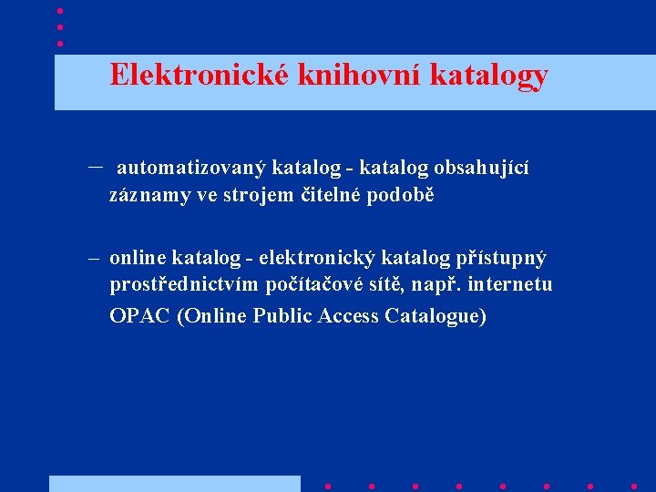 Elektronické knihovní katalogy – automatizovaný katalog - katalog obsahující záznamy ve strojem čitelné podobě