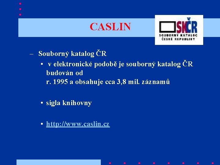 CASLIN – Souborný katalog ČR • v elektronické podobě je souborný katalog ČR budován