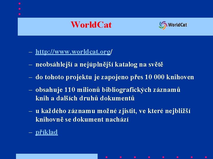 World. Cat – http: //www. worldcat. org/ – neobsáhlejší a nejúplnější katalog na světě