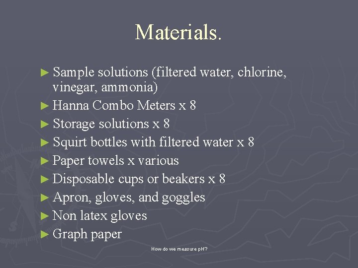 Materials. ► Sample solutions (filtered water, chlorine, vinegar, ammonia) ► Hanna Combo Meters x