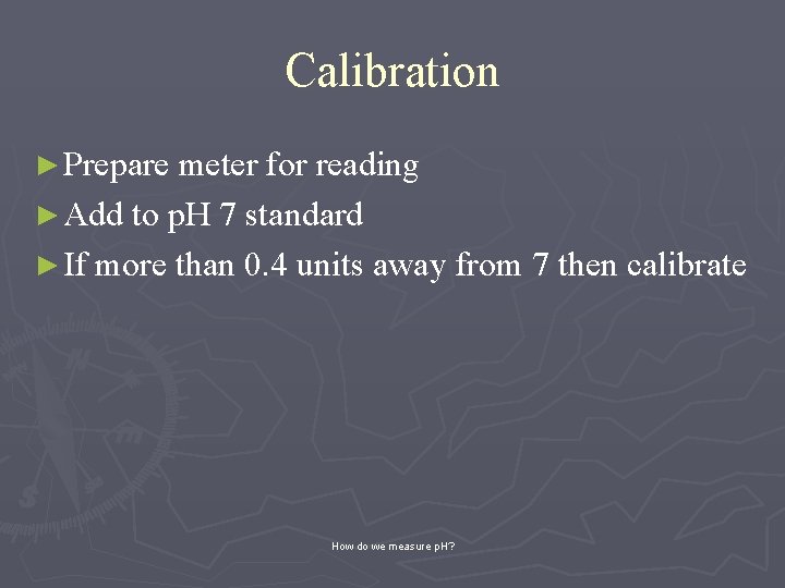 Calibration ► Prepare meter for reading ► Add to p. H 7 standard ►