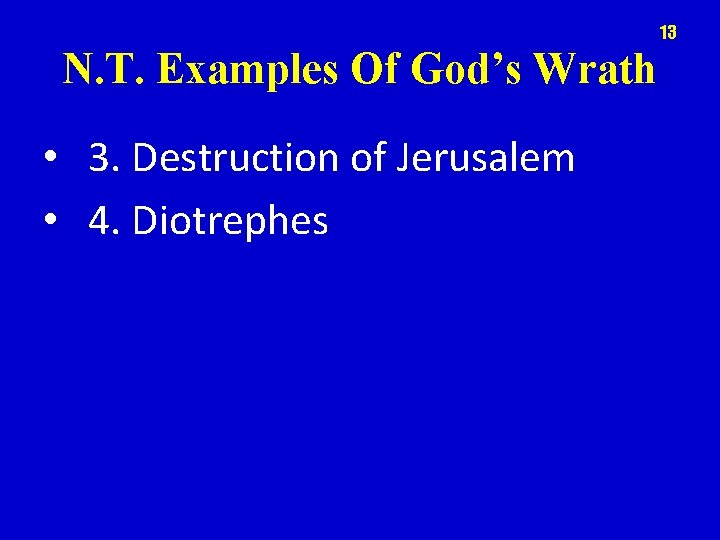 13 N. T. Examples Of God’s Wrath • 3. Destruction of Jerusalem • 4.