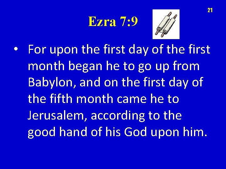 21 Ezra 7: 9 • For upon the first day of the first month