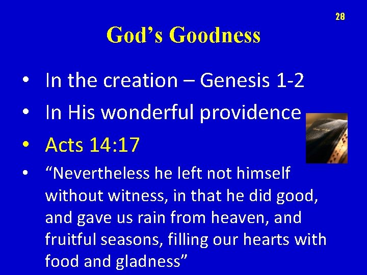 28 God’s Goodness • In the creation – Genesis 1 -2 • In His