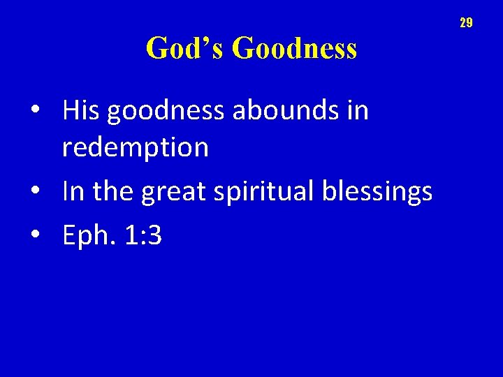 29 God’s Goodness • His goodness abounds in redemption • In the great spiritual