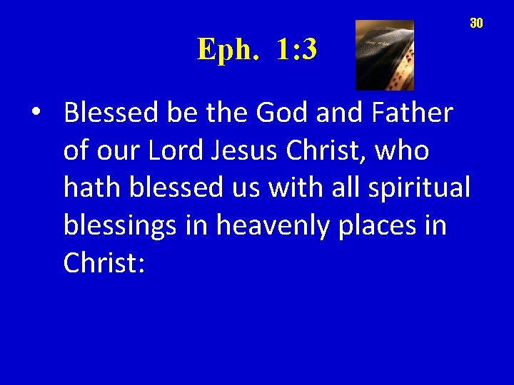 30 Eph. 1: 3 • Blessed be the God and Father of our Lord