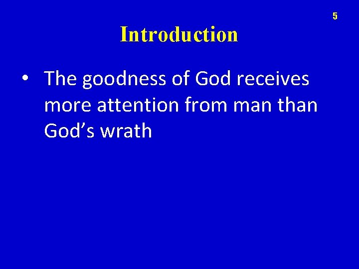 5 Introduction • The goodness of God receives more attention from man than God’s