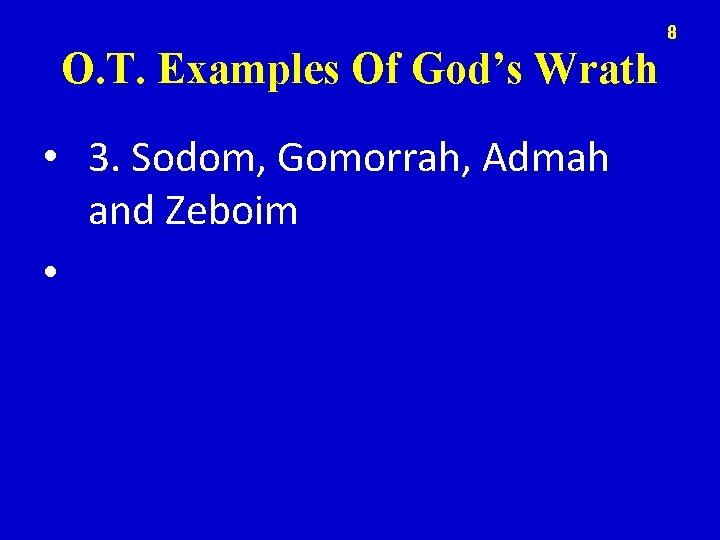 8 O. T. Examples Of God’s Wrath • 3. Sodom, Gomorrah, Admah and Zeboim