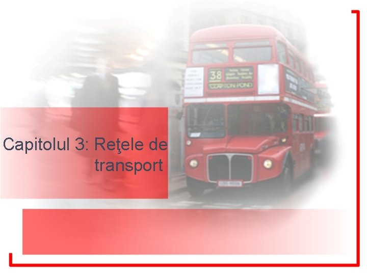 Capitolul 3: Reţele de transport 