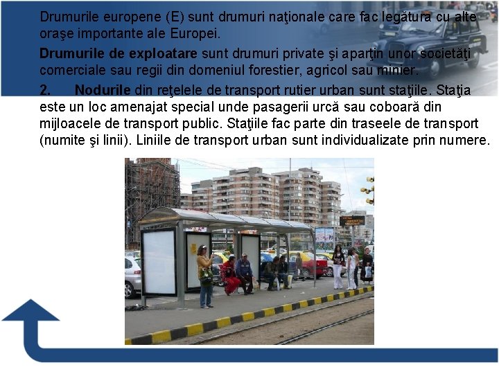 Drumurile europene (E) sunt drumuri naţionale care fac legătura cu alte oraşe importante ale