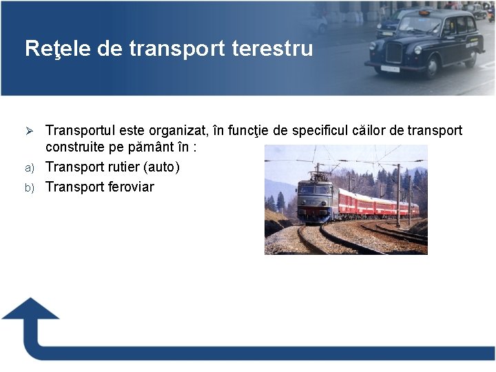 Reţele de transport terestru Transportul este organizat, în funcţie de specificul căilor de transport