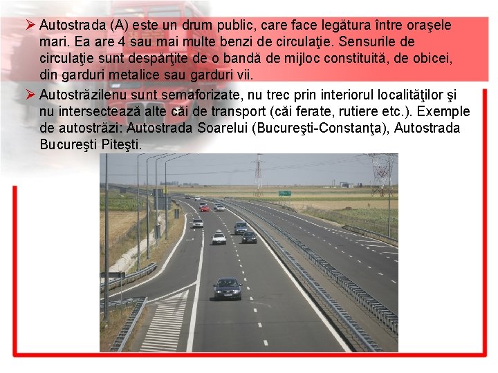 Ø Autostrada (A) este un drum public, care face legătura între oraşele mari. Ea