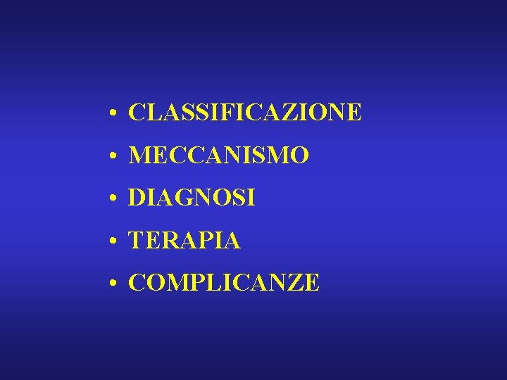  • CLASSIFICAZIONE • MECCANISMO • DIAGNOSI • TERAPIA • COMPLICANZE 