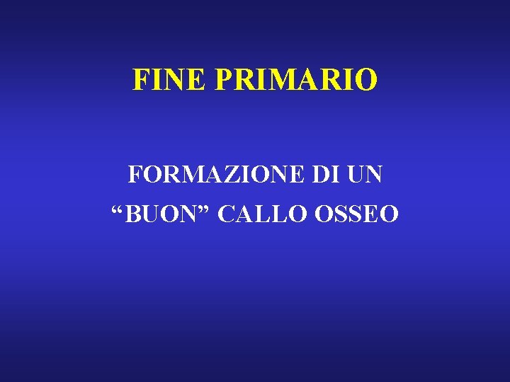 FINE PRIMARIO FORMAZIONE DI UN “BUON” CALLO OSSEO 