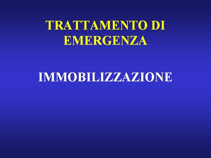 TRATTAMENTO DI EMERGENZA IMMOBILIZZAZIONE 