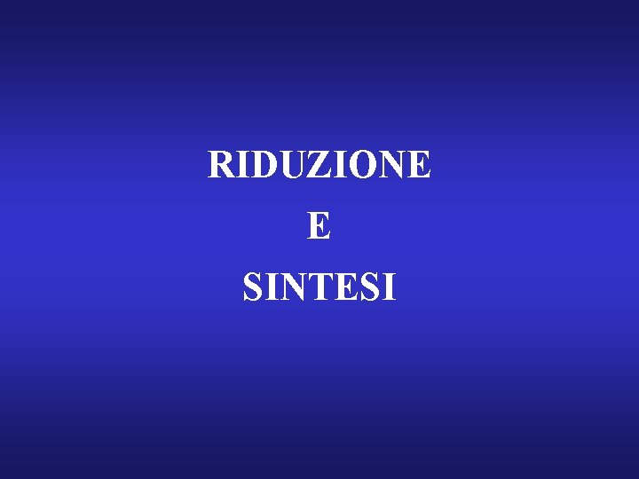 RIDUZIONE E SINTESI 