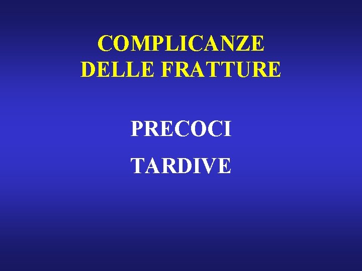 COMPLICANZE DELLE FRATTURE PRECOCI TARDIVE 