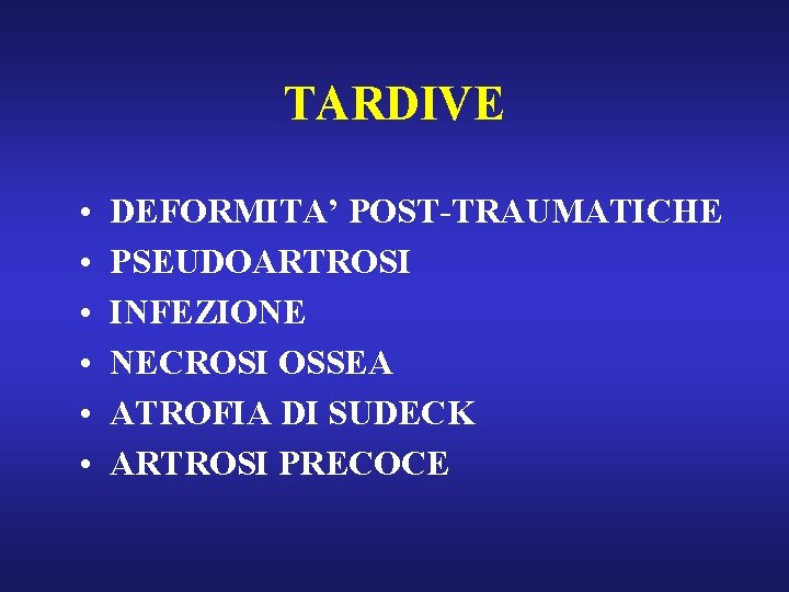 TARDIVE • • • DEFORMITA’ POST-TRAUMATICHE PSEUDOARTROSI INFEZIONE NECROSI OSSEA ATROFIA DI SUDECK ARTROSI