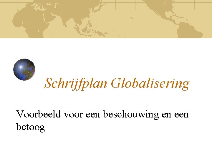 Schrijfplan Globalisering Voorbeeld voor een beschouwing en een betoog 