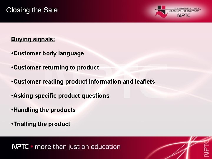 Closing the Sale Buying signals: • Customer body language • Customer returning to product