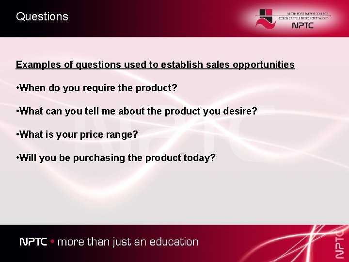 Questions Examples of questions used to establish sales opportunities • When do you require