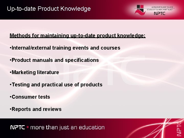 Up-to-date Product Knowledge Methods for maintaining up-to-date product knowledge: • Internal/external training events and