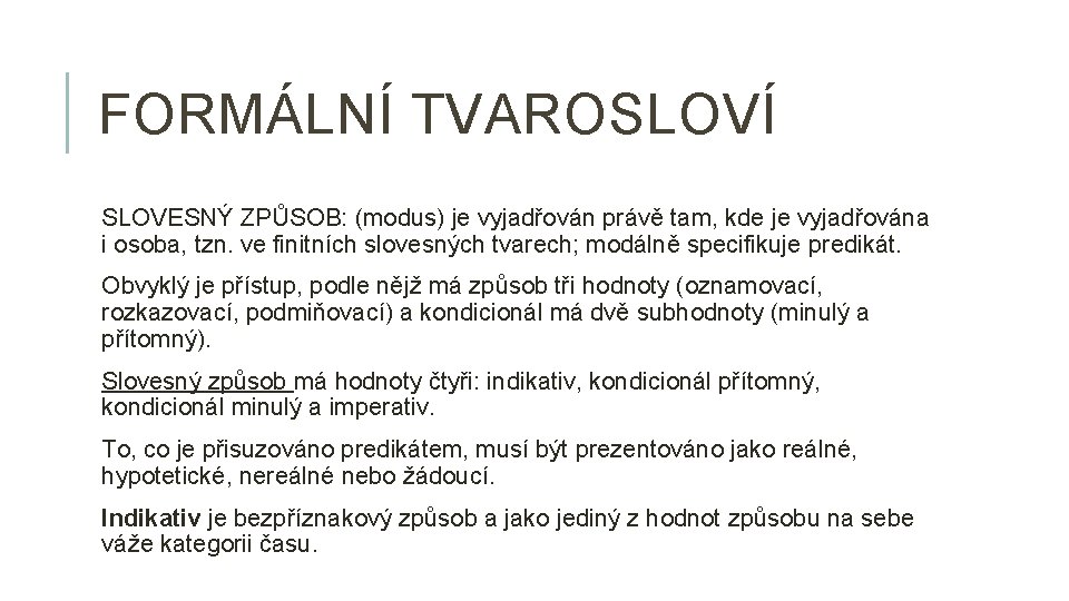 FORMÁLNÍ TVAROSLOVÍ SLOVESNÝ ZPŮSOB: (modus) je vyjadřován právě tam, kde je vyjadřována i osoba,