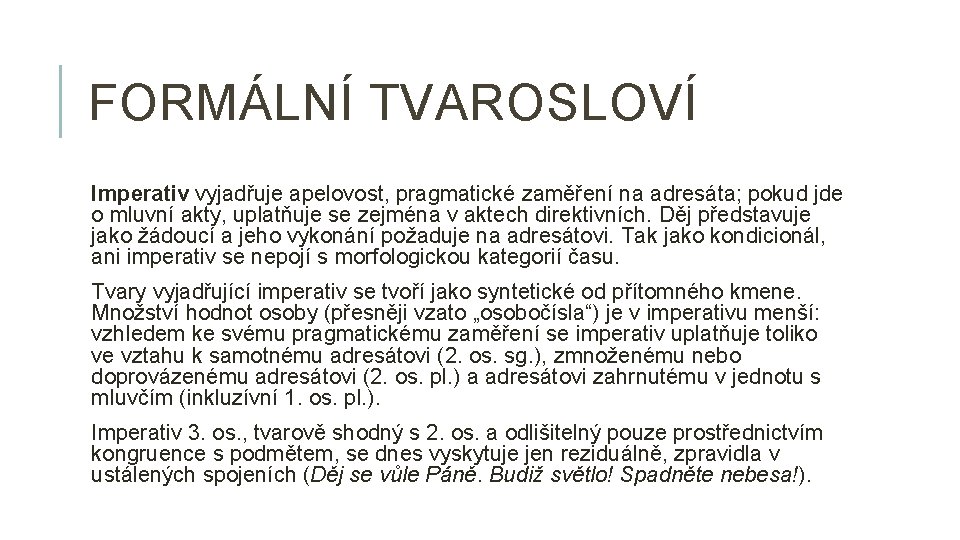 FORMÁLNÍ TVAROSLOVÍ Imperativ vyjadřuje apelovost, pragmatické zaměření na adresáta; pokud jde o mluvní akty,