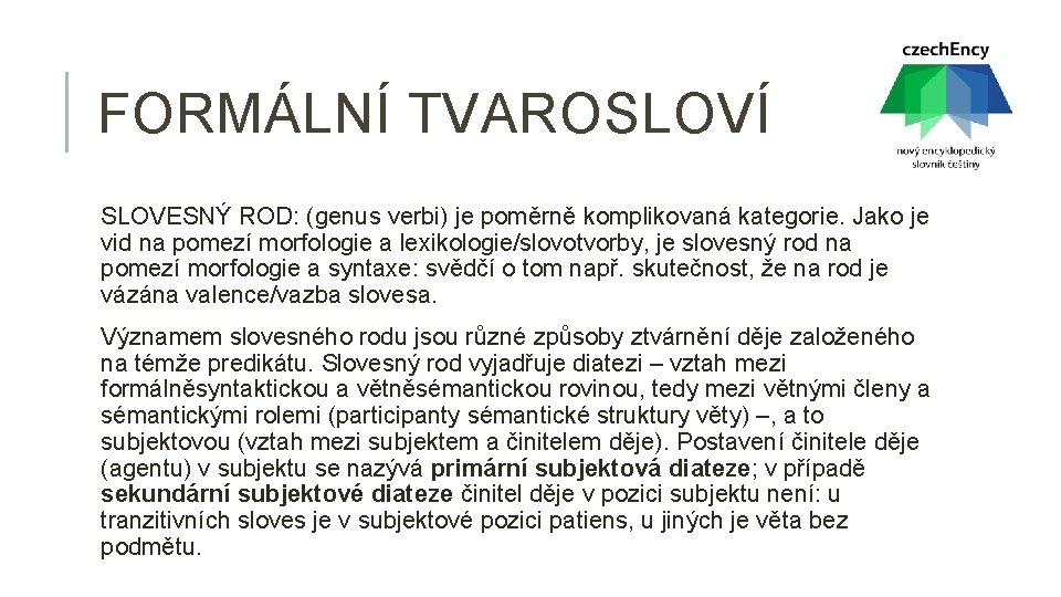 FORMÁLNÍ TVAROSLOVÍ SLOVESNÝ ROD: (genus verbi) je poměrně komplikovaná kategorie. Jako je vid na