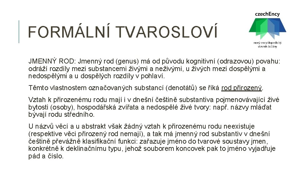 FORMÁLNÍ TVAROSLOVÍ JMENNÝ ROD: Jmenný rod (genus) má od původu kognitivní (odrazovou) povahu: odráží