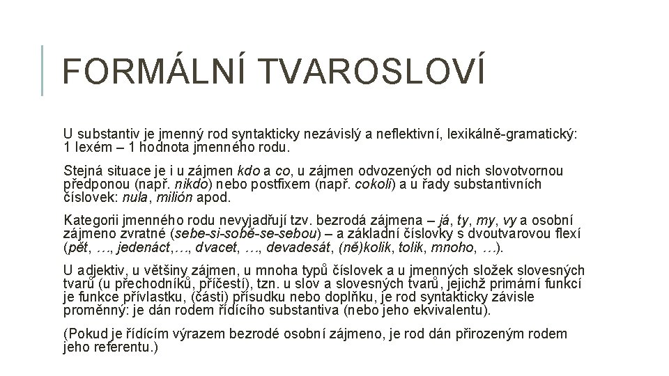 FORMÁLNÍ TVAROSLOVÍ U substantiv je jmenný rod syntakticky nezávislý a neflektivní, lexikálně-gramatický: 1 lexém