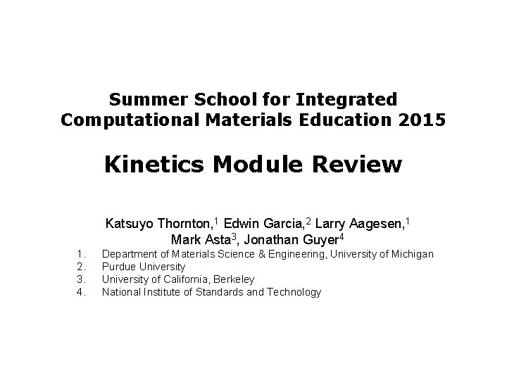 Summer School for Integrated Computational Materials Education 2015 Kinetics Module Review Katsuyo Thornton, 1