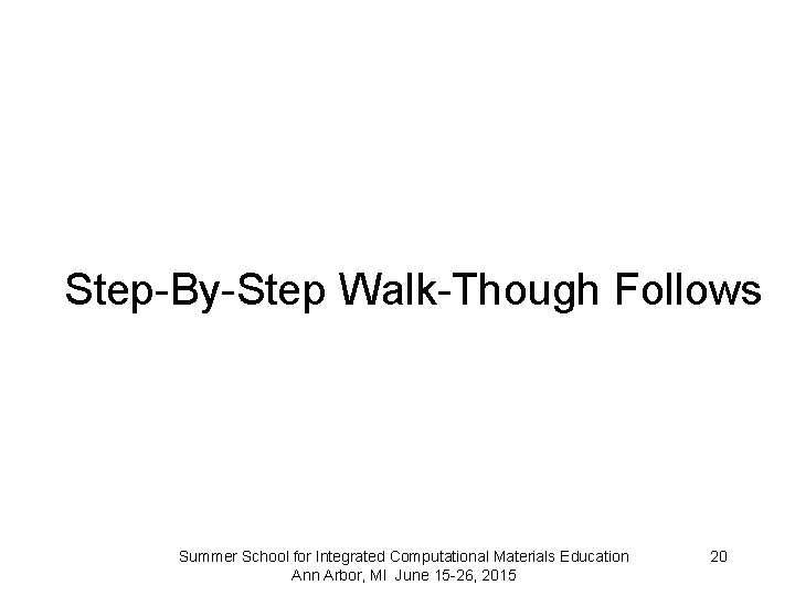 Step-By-Step Walk-Though Follows Summer School for Integrated Computational Materials Education Ann Arbor, MI June