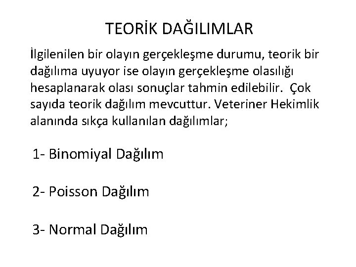 TEORİK DAĞILIMLAR İlgilen bir olayın gerçekleşme durumu, teorik bir dağılıma uyuyor ise olayın gerçekleşme