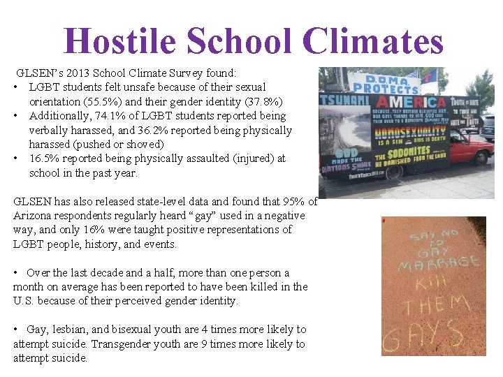 Hostile School Climates GLSEN’s 2013 School Climate Survey found: • LGBT students felt unsafe