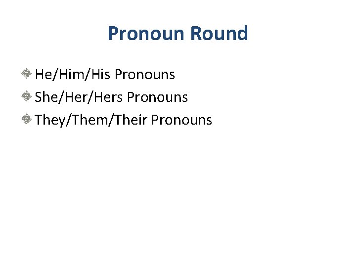 Pronoun Round He/Him/His Pronouns She/Hers Pronouns They/Them/Their Pronouns 