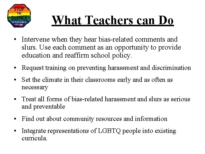 What Teachers can Do • Intervene when they hear bias-related comments and slurs. Use