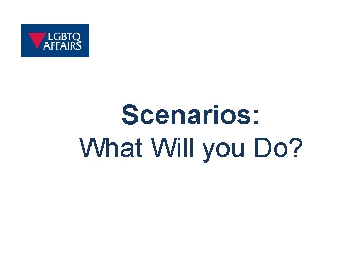 Scenarios: What Will you Do? 