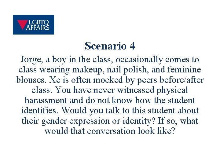 Scenario 4 Jorge, a boy in the class, occasionally comes to class wearing makeup,